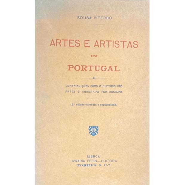 VITERBO, Francisco Marques de Sousa. - ARTES E ARTISTAS EM PORTUGAL. Contribuições para a história das artes e industrias portuguezas. (2ª edição correcta e augmentada).