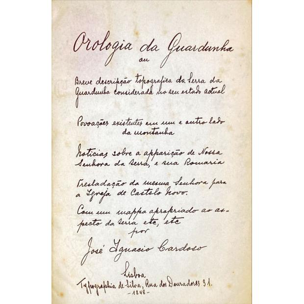 MANUSCRITO. OROLOGIA DA GARDUNHA, ou breve descripção topográfica da Serra da Gardunha considerada no seu estado actual. Povoações existentes em um, e outro lado da montanha, noticias sobre a aparição de Nossa Senhora da Serra, e sua romaria, tresladação da mesma Senhora para a Igreja de Castello Novo. Com um mapa apropriado ao aspecto da serra por José Ignacio Cardoso.