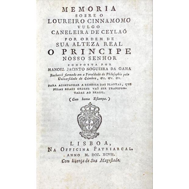 GAMA, Manoel Jacinto Nogueira da. - MEMORIA SOBRE O LOUREIRO CINNAMOMO VULGO CANELA DE CEYLÃO por ordem de sua Alteza Real o Principe... Para acompanhar a remessa das plantas, que pelas reaes ordens vão ser transportadas para o Brasil (com uma estampa). 