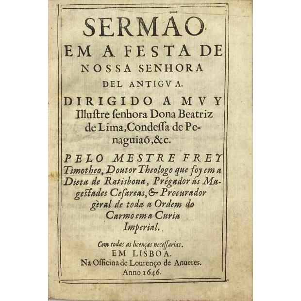 TIMOTHEO, Frei. – SERMÃO EM A DESTA DE NOSSA SENHORA DEL ANTIGVA. Dirigido a muy ilustre senhora Dona Beatriz de Lima, Condessa de Penaguião, &c. 