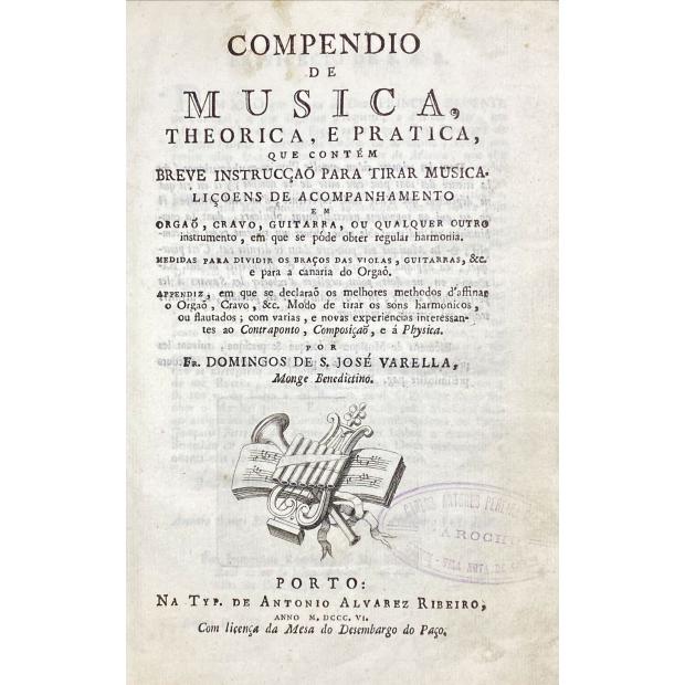 VARELA, Domingos de São José. - COMPENDIO DE MUSICA, THEORICA, E PRATICA, que contém breve instrucção para tirar musica. Lições de acompanhamento em órgão, cravo, guitarra, ou qualquer outro instrumento, em que se pode obter regular harmonia.  