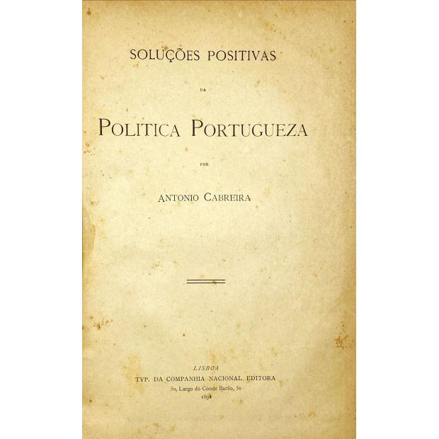 CABREIRA, António. - SOLUÇÕES POSITIVAS DA POLITICA PORTUGUEZA. 