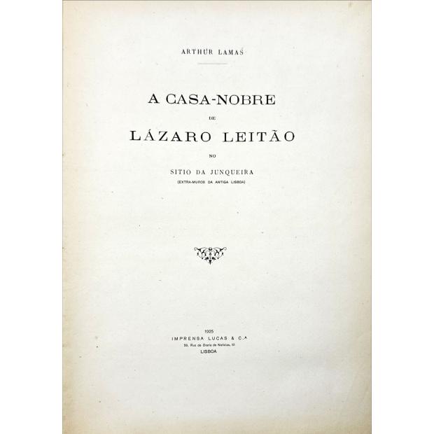 LAMAS, Arthur. - A CASA-NOBRE DE LÁZARO LEITÃO NO SITIO DA JUNQUEIRA. (Extra-muros da antiga Lisboa). Juntamos: A PONTE DA JUNQUEIRA.