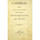 CASTELLO BRANCO, Camillo. - O CONDEMNADO. Drama em tres actos e quatro quadros. Seguido do drama em um acto como os anjos se vingam. 