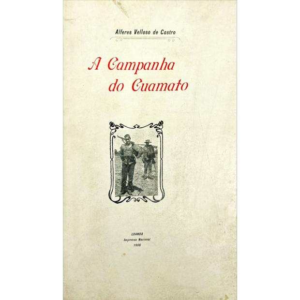 CASTRO, Alferes Velloso de. - A CAMPANHA DO CUAMATO EM 1907. Breve narrativa acompanhada de photographias. 