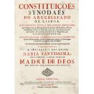 CONSTITUIÇÕES SYNODAES DO ARCEBISPADO DE LISBOA, NOVAMENTE FEITAS NO SYNODO DIOCESANO
