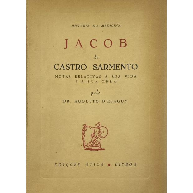 ESAGUY, Dr. Augusto d'. - JACOB DE CASTRO SARMENTO. Notas relativas à sua vida e à sua obra. (História da Medicina). 