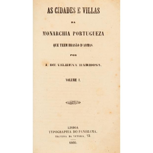 BARBOSA, Ignacio de Vilhena. - AS CIDADES E VILLAS DA MONARCHIA PORTUGUEZA QUE TEM BRASÃO D'ARMAS. Volume I (ao Volume III). 