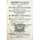 BERNARDES, Padre Manoel. - MEDITAÇÕENS SOBRE OS PRINCIPAES MYSTERIOS DA VIRGEM SANTISSIMA SENHORA NOSSA, Mãy de Deos, Rainha dos Anjos, e Advogada dos peccadores. Terceira Impressão.