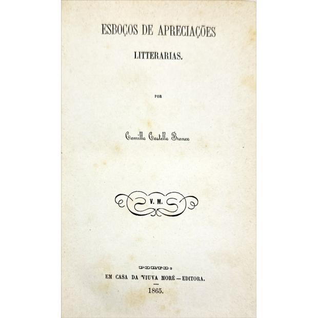 CASTELLO BRANCO, Camillo. - ESBOÇO DE APRECIAÇÕES LITTERARIAS. 
