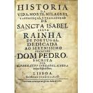 LACERDA, D. Fernando Correa de. - HISTORIA DA VIDA, MORTE, E TRASLADAÇÃO DE SANCTA ISABEL SEXTA RAINHA DE PORTUGAL. 
