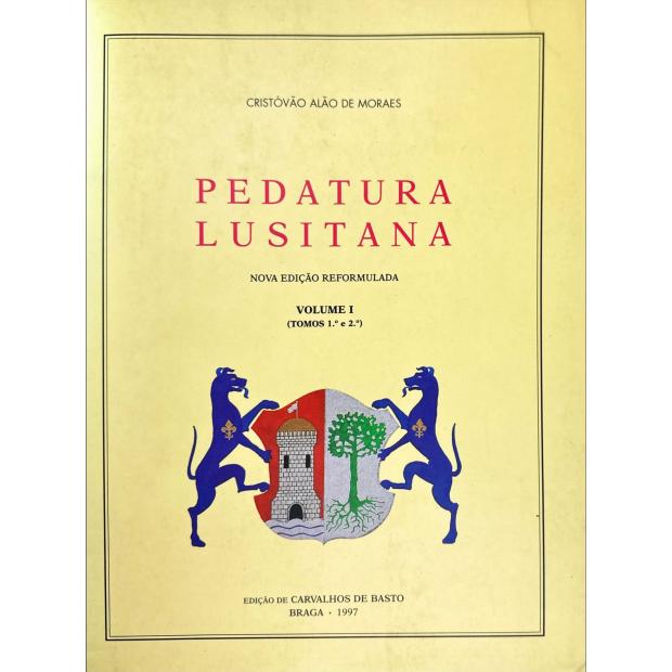 MORAES, Cristóvão Alão de. - PEDATURA LUSITANA. Nove edição reformulada. Volume I (Tomos 1º e 2º) (ao Tomo VI - Tomo 1º e 2º).