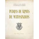 MOREIRA E VAZ-OSÓRIO DA NÓBREGA, Alberto de Laura. - PEDRAS DE ARMAS DE MATOSINHOS. Prefácio do Conde de Campo Belo. 