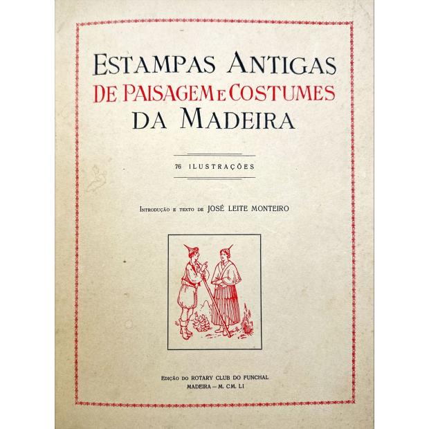 NASCIMENTO, João Cabral do. - ESTAMPAS ANTIGAS DA MADEIRA. Paisagem. Costumes. Traje. Edifícios. Marinhas. 224 ilustrações. Introdução e texto de... Junto com: ESTAMPAS ANTIGAS DE PAISAGEM E COSTUMES DA MADEIRA.