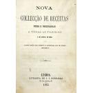 NOVA COLLECÇÃO DE RECEITAS UTEIS E NECESSARIAS A TODAS AS FAMILIAS E AOS ARTISTAS EM GERAL. Quarta edição correcta e augmentada com um curioso additamento. 