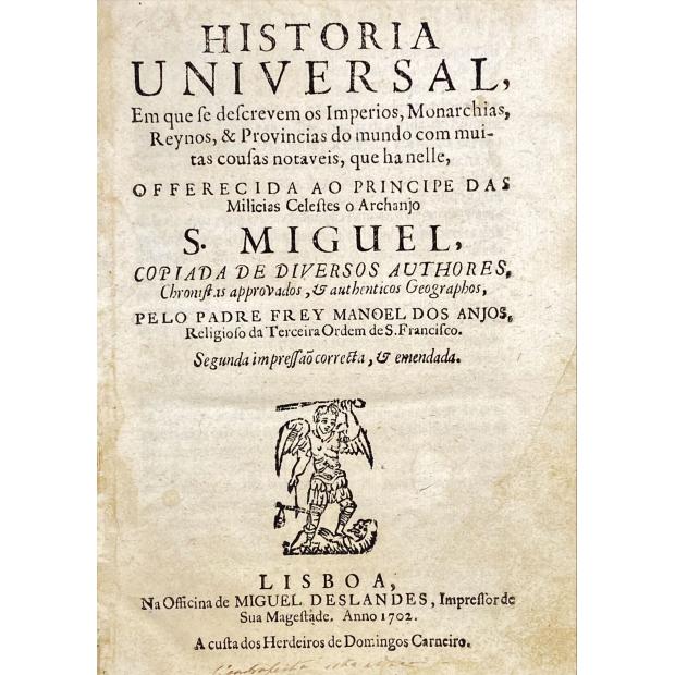 ANJOS, Frey Manoel dos. – HISTORIA UNIVERSAL, em que se descrevem os Imperios, Monarchias, Reynos