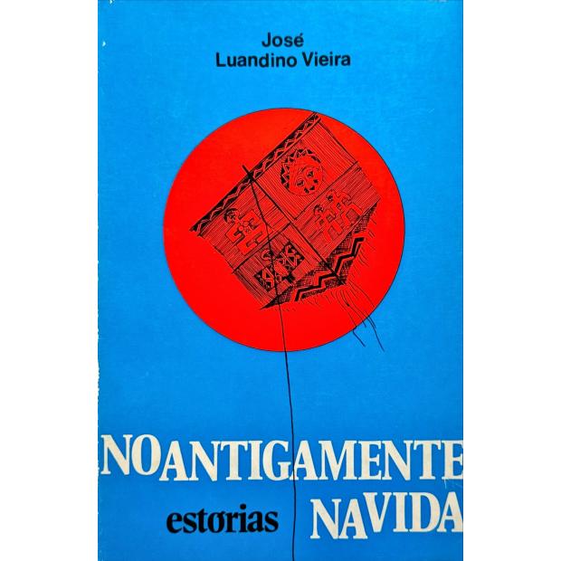 VIEIRA, José Luandino. - NO ANTIGAMENTE NA VIDA. Estórias. 