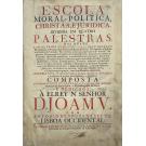 ABOIM, Diogo Guerreiro Camacho de. ESCOLA MORAL, POLITICA, CHRISTÃA, E JURIDICA. EM QUATRO PALESTRAS. NAS QUAES LEM DE PRIMA AS QUATRO VIRTUDES CARDEAES. 