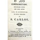 AIO (O) COMPROMETIDO. Melodrama jocoso em dois actos para se representar no Real Theatro de S. Carlos.