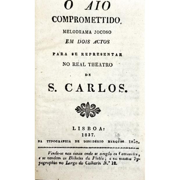 AIO (O) COMPROMETIDO. Melodrama jocoso em dois actos para se representar no Real Theatro de S. Carlos.