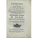 AZEVEDO, Luís António de. VERSOS DE OURO QUE VULGARMENTE ANDÃO EM NOME PYTHÁGORAS traduzidos de Grego em linguagem Portugueza e illustrados com escolios, e annotações críticas, e dirigidos ao Sereníssimo Senhor D. João Principe do Brazil por...