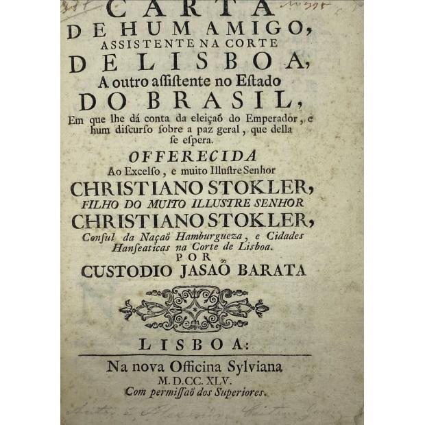 BARATA, Custodio Jasão. - CARTA DE UM AMIGO, assistente na corte de Lisboa a outro assistente no Estado do Brasil... 