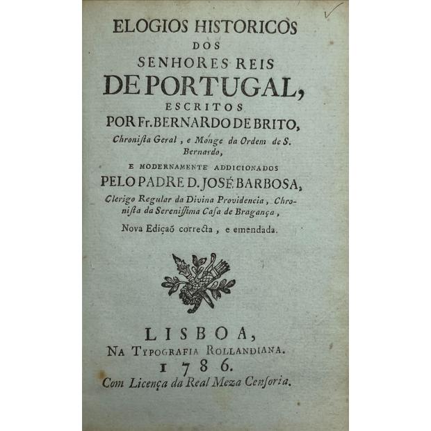 BRITO, Fr. Bernardo de. - ELOGIOS HISTORICOS DOS SENHORES REIS DE PORTUGAL, ESCRITOS POR...