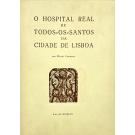 CARMONA, Mário. - O HOSPITAL REAL DE TODOS-OS-SANTOS DA CIDADE DE LISBOA.