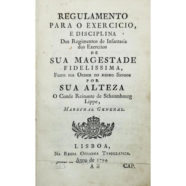 LIPPE, Conde Reinante de Schaumbourg (Marechal General). - REGULAMENTO PARA O EXERCÍCIO, E DISCIPLINA DOS REGIMENTOS DE INFANTARIA DOS EXÉRCITOS DE SUA MAGESTADE FIDELISSIMA.