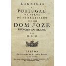 M.S.M. - LAGRIMAS DE PORTUGAL, na morte do Serenissimo Senhor Dom Jozé Principe do Brazil por...
