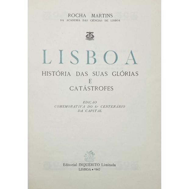 MARTINS, Rocha. - LISBOA. História das suas glórias e catástrofes. Edição comemorativa do 8º Centenário da Capital. Vol. I (e II). 