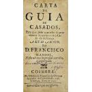 MELO, D. Francisco Manuel de. - CARTA DE GUIA DE CASADOS. Para que pelo caminho da prudencia se acerte com a casa do descanso. Nesta última impressão correcta, e expurgada.