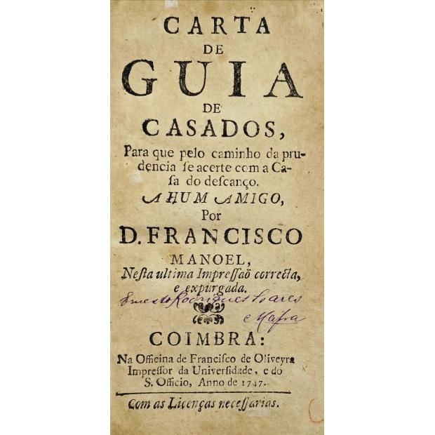 MELO, D. Francisco Manuel de. - CARTA DE GUIA DE CASADOS. Para que pelo caminho da prudencia se acerte com a casa do descanso. Nesta última impressão correcta, e expurgada.