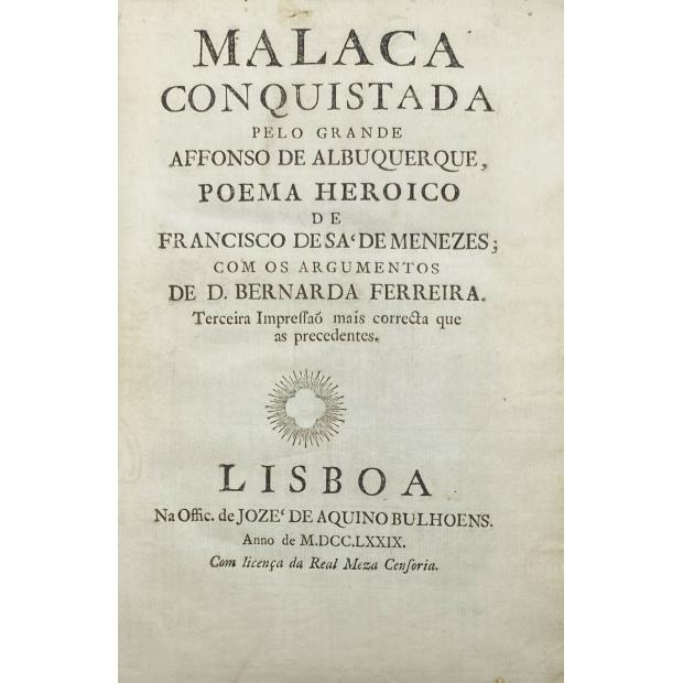MENESES, Francisco Sá de. - MALACA CONQUISTADA PELO GRANDE AFFONSO DE ALBUQUERQUE, POEMA HEROICO DE ... COM OS ARGUMENTOS DE D. BERNARDA FERREIRA. Terceira Impressão mais correcta que as precedentes.