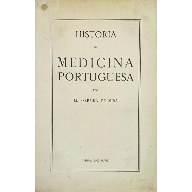 MIRA, M. Ferreira de. - HISTÓRIA DA MEDICINA PORTUGUESA. 