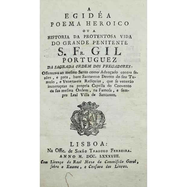 MONTE, João Pedro do. - A EGIDÉA POEMA HEROICO OU A HISTORIA DA PROTENTOSA VIDA DO GRANDE PENITENTE S. FR. GIL PORTUGUEZ DA SAGRADA ORDEM DOS PREGADORES. 