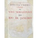 MUITO (A) LEAL E HERÓICA CIDADE DE SÃO SEBASTIÃO DO RIO DE JANEIRO. Quatro séculos de expansão e evolução. 