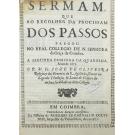 OLIVEIRA, Frei José de. - SERMAM QUE AO RECOLHER DA PROCISSAM DOS PASSOS pregou no Real Collegio de N. Senhora da Graça de Coimbra a segunda Dominga da Quaresma, anno de 1671.