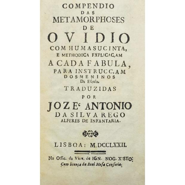 OVIDIO. - COMPENDIO DAS METAMORPHOSES DE OVIDIO COM HUMA SUCINTA E METHODICA EXPLICACAM A CADA FABULA, para instrucçam dos meninos da escola. Traduzidas por José António da Silva Rego.