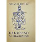 PESSOA, Fernando. - REGRESSO AO SEBASTIANISMO. 