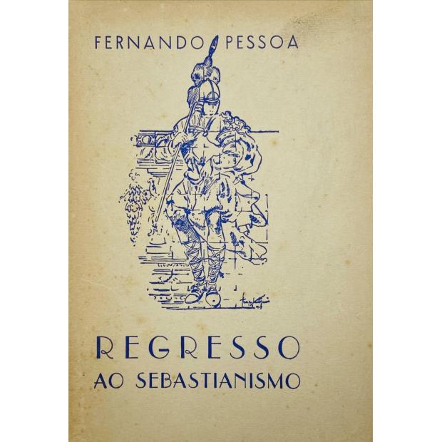 PESSOA, Fernando. - REGRESSO AO SEBASTIANISMO. 