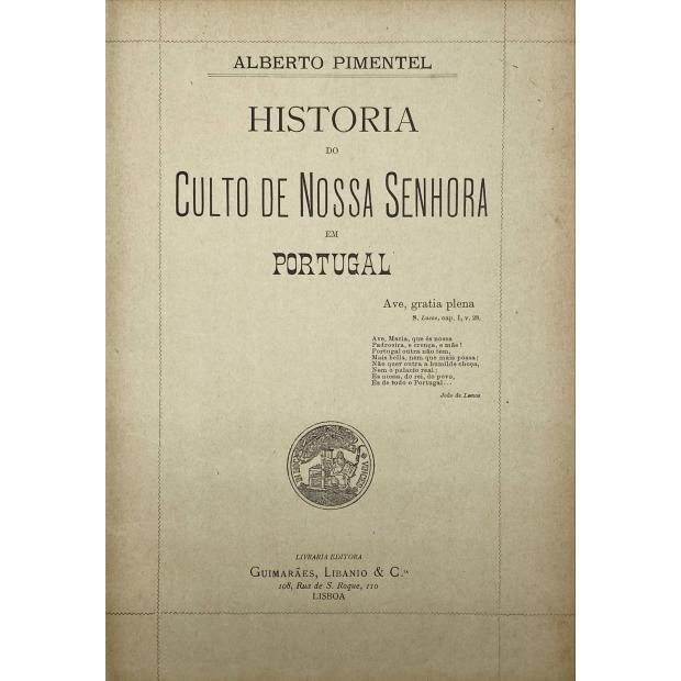 PIMENTEL, Alberto. - HISTORIA DO CULTO DE NOSSA SENHORA EM PORTUGAL. 