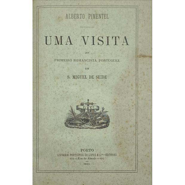 PIMENTEL, Alberto. - UMA VISITA AO PRIMEIRO ROMANCISTA PORTUGUEZ EM S. MIGUEL DE SEIDE.