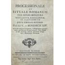 PROCESSIONALE ac Rituale Romanum cum officio sepulturæ secularium, regularium, et parvulorum juxta formam ritualis Pauli V., et Benedicti XIV. Ad usum omnium clericorum, & regularium utriusque sexus, qui Breviario Romano utuntur... 