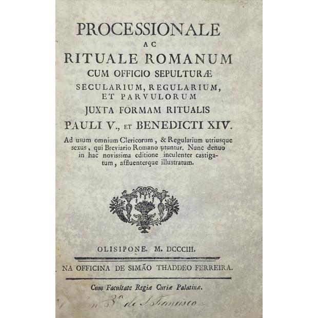 PROCESSIONALE ac Rituale Romanum cum officio sepulturæ secularium, regularium, et parvulorum juxta formam ritualis Pauli V., et Benedicti XIV. Ad usum omnium clericorum, & regularium utriusque sexus, qui Breviario Romano utuntur... 