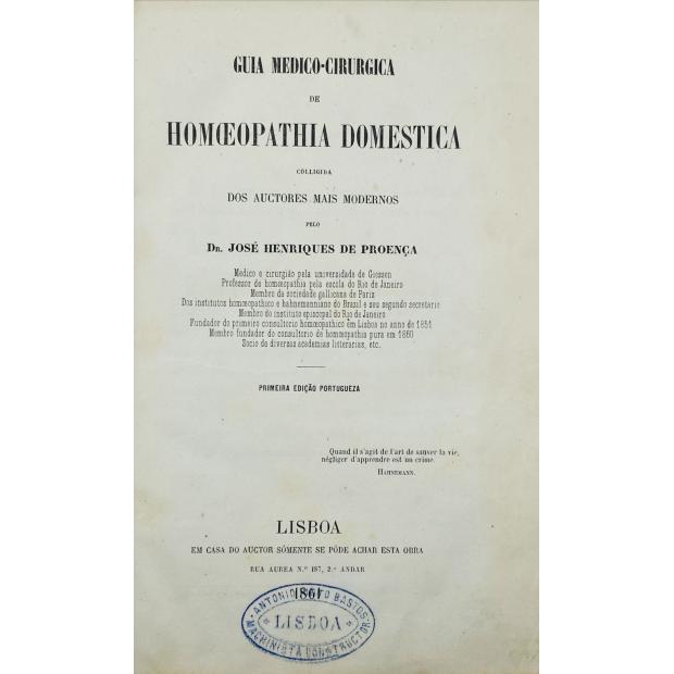 PROENÇA, Dr. José Henriques de. - GUIA MEDICO-CIRUGICA DE HOMOEOPATHIA DOMESTICA colligida dos auctores mais modernos por... 