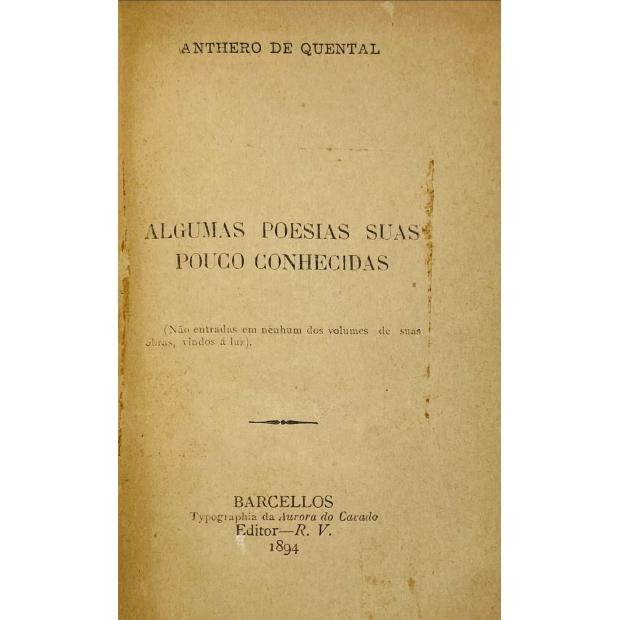 QUENTAL, Antero. - ALGUMAS POESIAS SUAS POUCO CONHECIDAS. (Não entradas em nenhum dos volumes de suas obras vindas á luz).