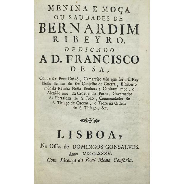 RIBEIRO, Bernardim. - MENINA E MOÇA OU SAUDADES DE BERNARDIM RIBEYRO. DEDICADO A D. FRANCISCO DE SA...