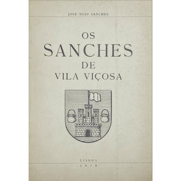 SANCHES, José Dias. - OS SANCHES DE VILA VIÇOSA. 