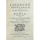 SANTA RITA DURÃO, Fr. José de. - CARAMURÚ. POEMA EPICO DO DESCUBRIMENTO DA BAHIA, COMPOSTO POR...